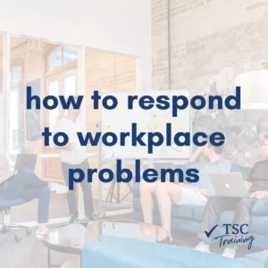 How to respond to workplace problems