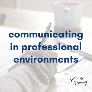 Communicating in professional environments | TSC Training